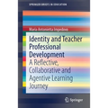 Identity and Teacher Professional Development: A Reflective, Collaborative and Agentive Learning Journey - Paperback