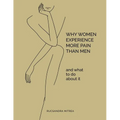Why Women Experience More Pain Than Men and What to Do About It - Paperback