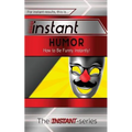 Instant Humor: How to Be Funny Instantly! - Paperback