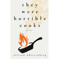 They Were Horrible Cooks: Poems - Paperback