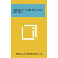 The Nantucket Whaling Museum - Hardcover