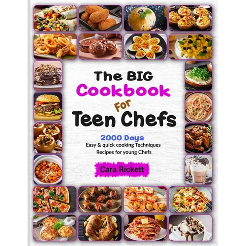 The Big Cookbook For Teen Chefs: 2000 Days Easy & Quick Cooking Techniques Recipes For Young Chefs - Paperback