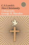 C. S. Lewis's Mere Christianity: A Biography - Paperback