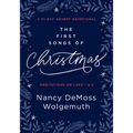 The First Songs of Christmas: A 31-Day Advent Devotional: Meditations on Luke 1 & 2 - Hardcover