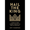 Hail the King: A Verse-by-Verse Journey Through the Book of Revelation - Paperback