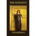 The Knights: A Classic Greek Comedy of Political Satire - Hardcover