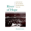 River of Hope: Black Politics and the Memphis Freedom Movement, 1865-1954 - Hardcover