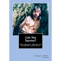 Can You Survive?: Basic Primitive, Survival and Wilderness Living Skills - Paperback