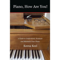 Piano, How Are You!: A Guide to Understand, Evaluate & Maintain Your Piano - Paperback