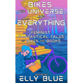 Bikes, the Universe, and Everything: Feminist, Fantastical Tales of Bikes and Books - Paperback