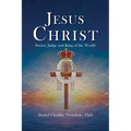 Jesus Christ: Savior, Judge and King of the World - Paperback