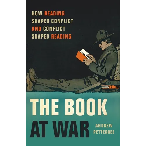 The Book at War: How Reading Shaped Conflict and Conflict Shaped Reading - Hardcover