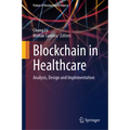 Blockchain in Healthcare: Analysis, Design and Implementation - Hardcover