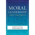 Moral Leadership: Integrity, Courage, Imagination - Paperback