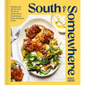 South of Somewhere: Recipes and Stories from My Life in South Africa, South Korea & the American South (a Cookbook) - Hardcover