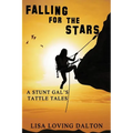 Falling For The Stars: A Stunt Gal's Tattle Tales - Paperback
