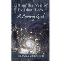 Lifting the Veil of Evil That Hides a Loving God - Paperback