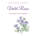 Violet Roses: A Book of Blooms, Birds and Inspiration - Paperback