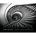 Shaker Made: Inside Pleasant Hill's Shaker Village - Hardcover