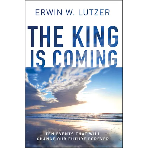 The King Is Coming: Ten Events That Will Change Our Future Forever - Paperback