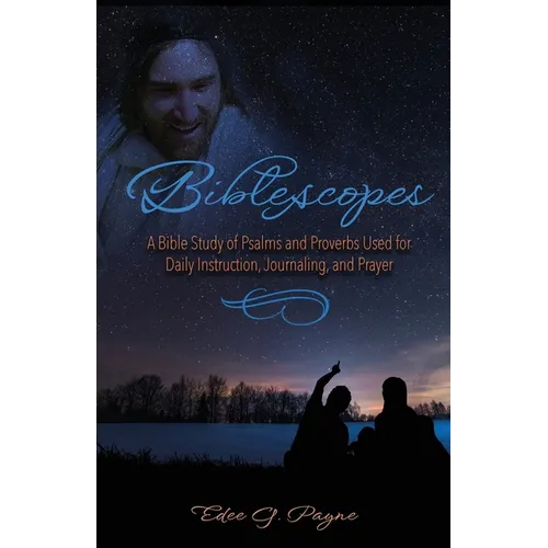 Biblescopes: A Bible Study of Psalms and Proverbs Used for Daily Instruction, Journaling, and Prayer - Paperback