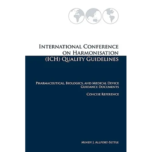 International Conference on Harmonisation (ICH) Quality Guidelines: Pharmaceutical, Biologics, and Medical Device Guidance Documents Concise Reference - Paperback