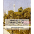 Mahomet and his successors. By: Washington Irving: Muhammad, Prophet, d. 632, Islam, Islamic Empire -- History - Paperback