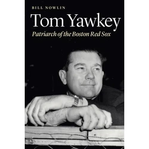 Tom Yawkey: Patriarch of the Boston Red Sox - Hardcover