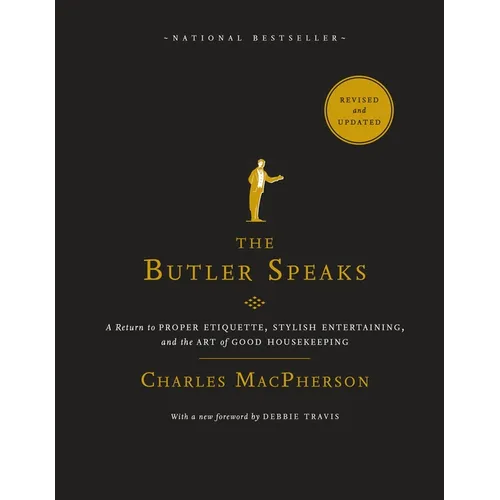 The Butler Speaks: A Return to Proper Etiquette, Stylish Entertaining, and the Art of Good Housekeeping - Paperback