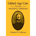 Gilded Age Cato: The Life of Walter Q. Gresham - Paperback