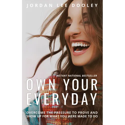 Own Your Everyday: Overcome the Pressure to Prove and Show Up for What You Were Made to Do - Hardcover