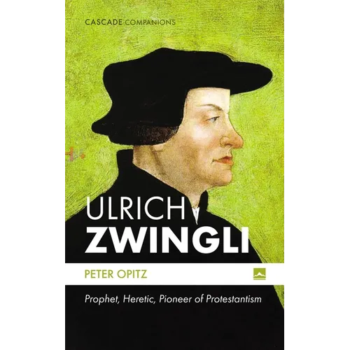 Ulrich Zwingli: Prophet, Heretic, Pioneer of Protestantism - Paperback