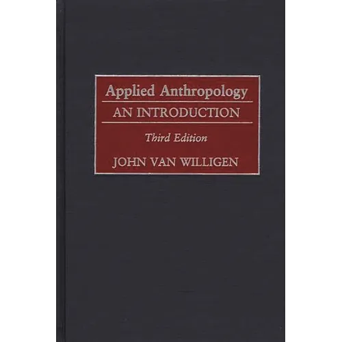 Applied Anthropology: An Introduction-- Third Edition - Hardcover