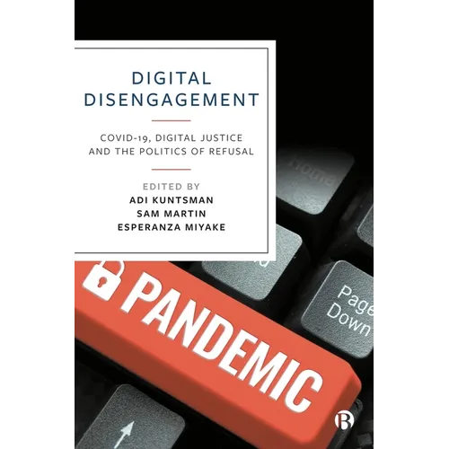 Digital Disengagement: Covid-19, Digital Justice and the Politics of Refusal - Hardcover