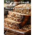 50 Whole Grain Bread Recipes for Home - Paperback