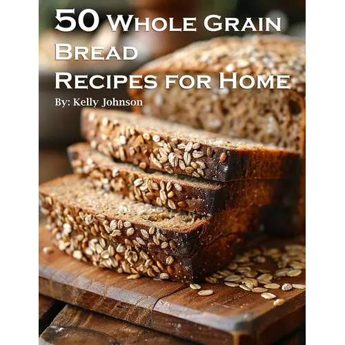 50 Whole Grain Bread Recipes for Home - Paperback
