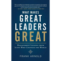 What Makes Great Leaders Great: Management Lessons from Icons Who Changed the World - Hardcover