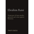 Ebrahim Raisi: Perpetrator of mass murder, genocide and crimes against humanity - Paperback