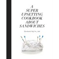 A Super Upsetting Cookbook about Sandwiches - Hardcover