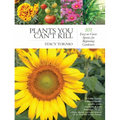 Plants You Can't Kill: 101 Easy-To-Grow Species for Beginning Gardeners - Paperback