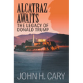 Alcatraz Awaits: The Legacy of Donald Trump - Paperback