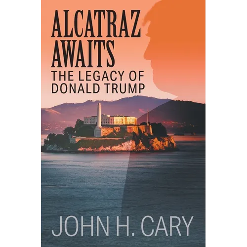 Alcatraz Awaits: The Legacy of Donald Trump - Paperback