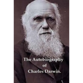The Autobiography of Charles Darwin. - Paperback