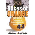 Slices of Orange: Great Games and Performers in Syracuse University Sports History - Paperback