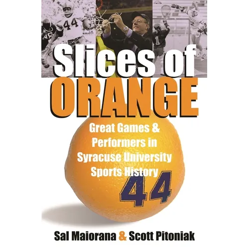 Slices of Orange: Great Games and Performers in Syracuse University Sports History - Paperback