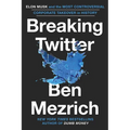 Breaking Twitter: Elon Musk and the Most Controversial Corporate Takeover in History - Hardcover