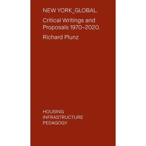 New York Global: Critical Writings and Proposals: 1970-2020. Housing, Infrastructure, Pedagogy - Paperback