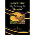 An Holistic Way in Saving the Honeybee - Paperback