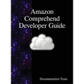 Amazon Comprehend Developer Guide - Hardcover