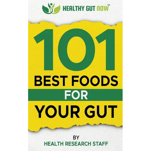 101 Best Foods For Your Gut: Healthy Gut Now - Paperback